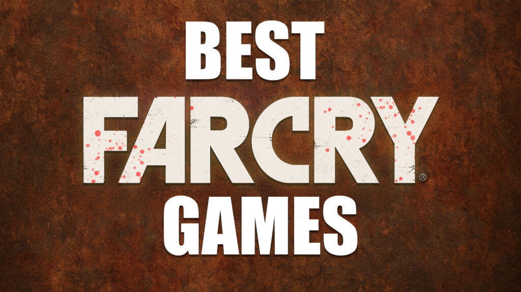 15 Best Far Cry Games: Survive the Madness in 2025