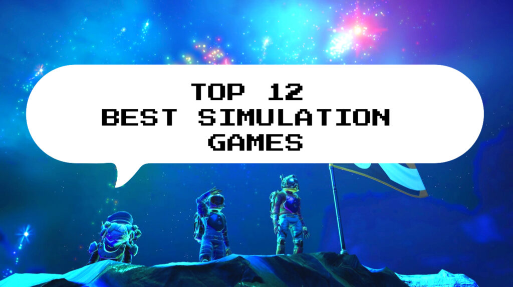 12 Best Simulation Games: Explore A New Perfect Sim World