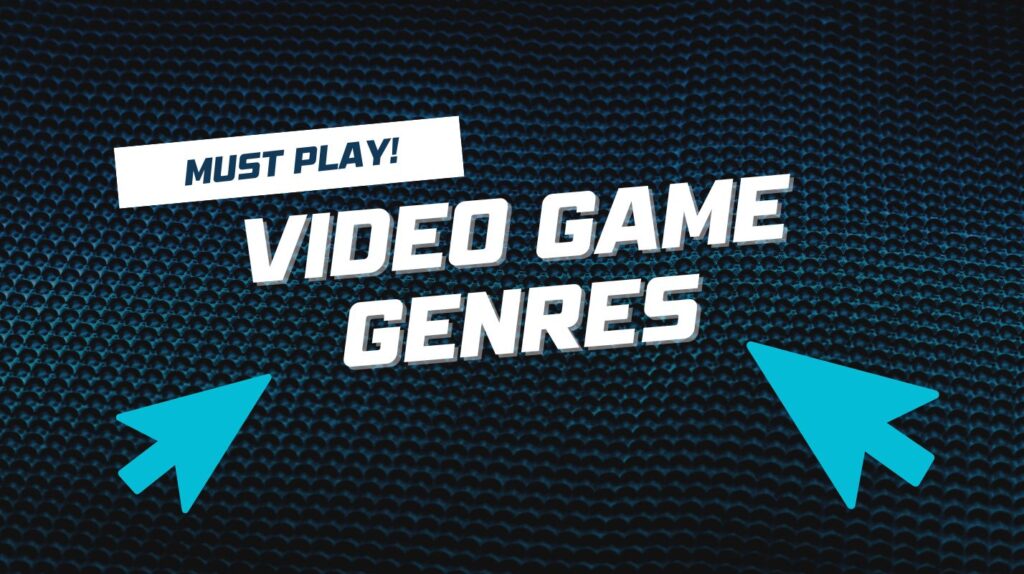 The Ultimate Guide to Video Game Genres and Must-Play Games