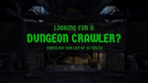 Danger, Darkness, Daring: 15 Best Dungeon Crawler Games