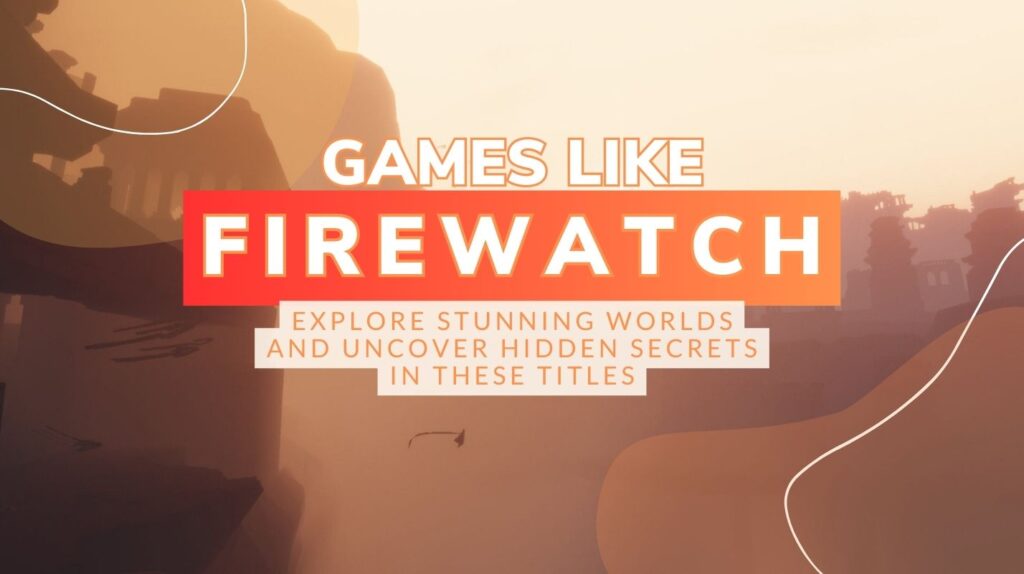 Games Like Firewatch: 15 Story-Rich Adventures in 2025