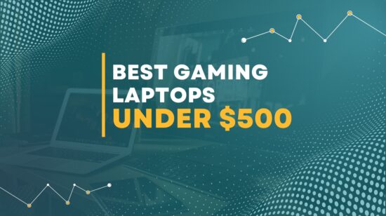 7 Best Gaming Laptops Under $500: You Can’t Go Wrong With Our Expert Picks!