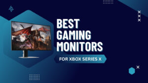 Best Gaming Monitors for Xbox Series X