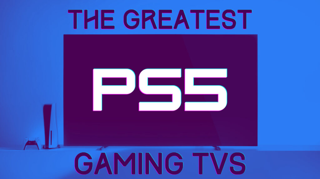 7 Best TVs for PS5 in 2025: PlayStation 5 Games Like Never Before