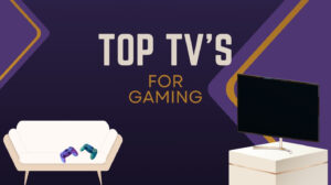 Best Gaming TVs: Your Guide to Ultimate Screens
