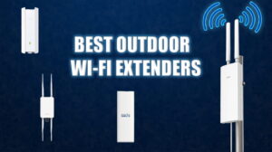 Best Outdoor Wi-Fi Extenders