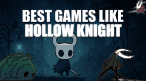 Best Games Like Hollow Knight You Need to Play
