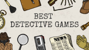 Best Detective Games: Leave No Stone Unturned
