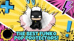 Best Funko Pop Protectors: Keep the Funk Alive!
