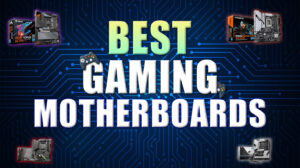 Best Motherboards for Gaming: Future-Proof Your PC