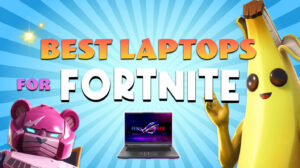 Best Laptops for Fortnite: Game-Changing Options