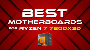 Best Motherboards for 7800X3D: Ultimate Guide