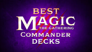 Best MTG Commander Decks
