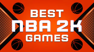 Best NBA 2K Games You Need To Play