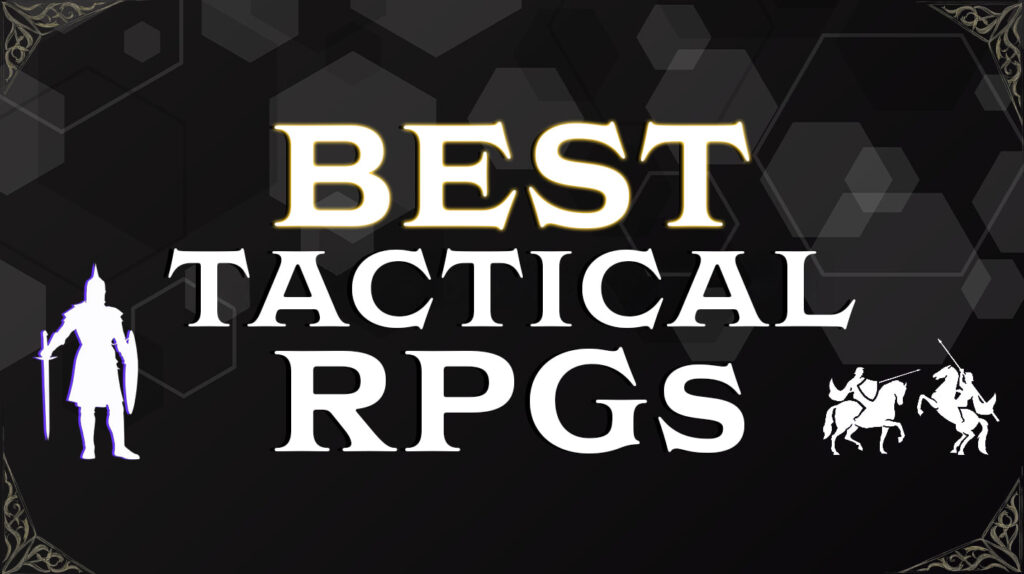 10 Best Tactical RPGs Worth Your Time: 2025 Edition