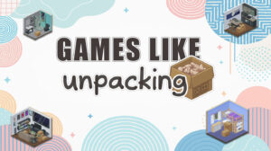 Best Games Like Unpacking for Relaxing Gaming