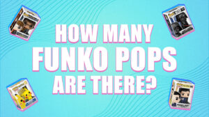 How Many Funko Pops Are There