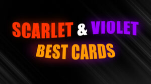 Scarlet and Violet Best Cards: Top-Tier Chase Cards