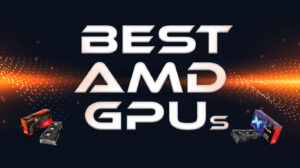 Best AMD GPUs for Every Budget and Build