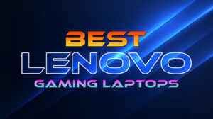 Best Lenovo Gaming Laptops: Budget & High-End Picks