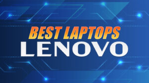 Best Lenovo Laptops: Excellent Value Options