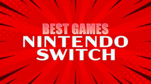 Best Nintendo Switch Games You Should Try