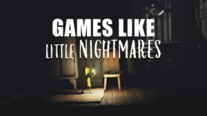 Games Like Little Nightmares: Twisted Journeys