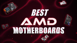 Best AMD Motherboards