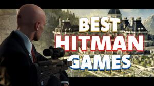Best Hitman Games: Agent 47s Greatest Hits Ranked