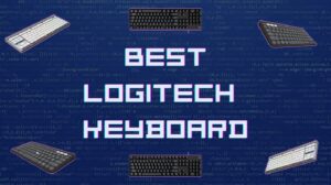 Best Logitech Keyboards (For Gaming and Everyday Use)
