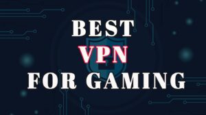 Best VPN for Gaming: Picks for Fewer Rage Quits