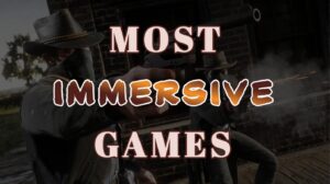 Most Immersive Games That Will Transport You to Another World