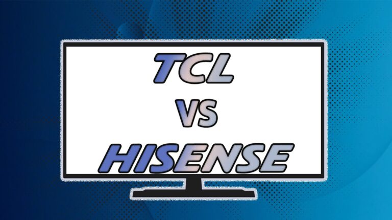 TCL vs. Hisense TV: Which TV Brand Offers Better Value for Money?