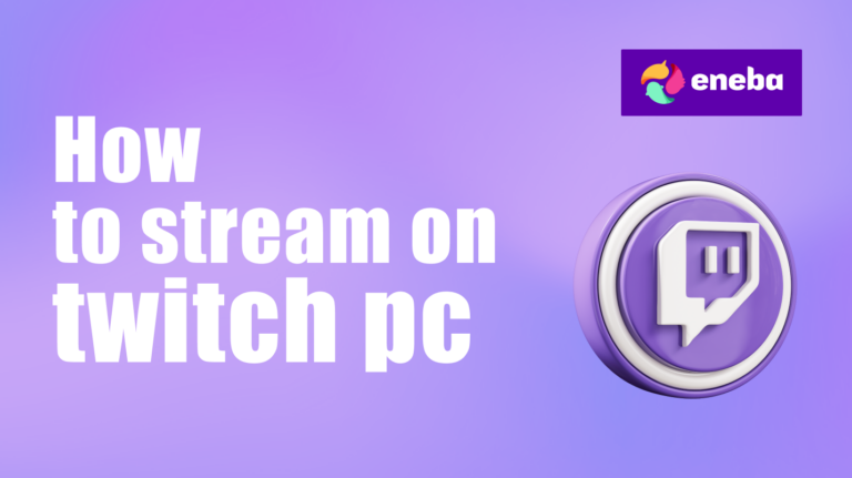 How to Stream on Twitch PC: Your Comprehensive Guide