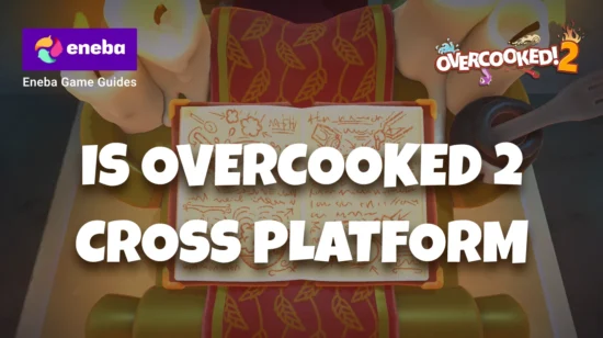Is Overcooked 2 Cross-Platform? Understanding Cross‑Platform Play