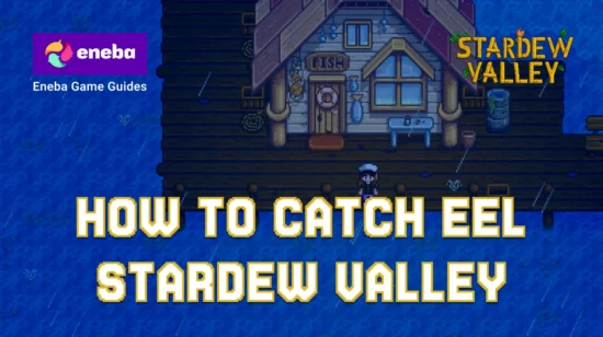 How to Catch Eel in Stardew Valley: Mastering Rainy‑Night Fishing and Eel Uses