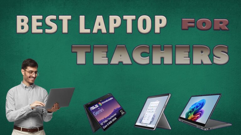 13 Best Laptops for Teachers You Can Trust for a Full School Day