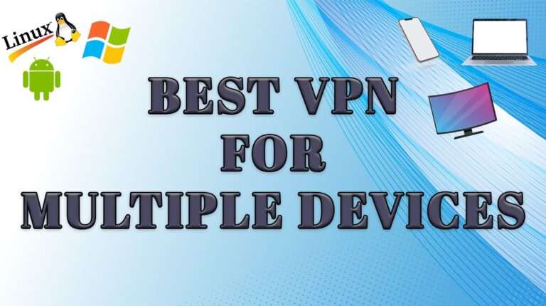 10 Best VPNs for Multiple Devices to Use in Your Home in 2025