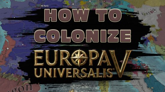 How to Colonize in Europa Universalis 5: A Complete Guide to Expanding Your Empire