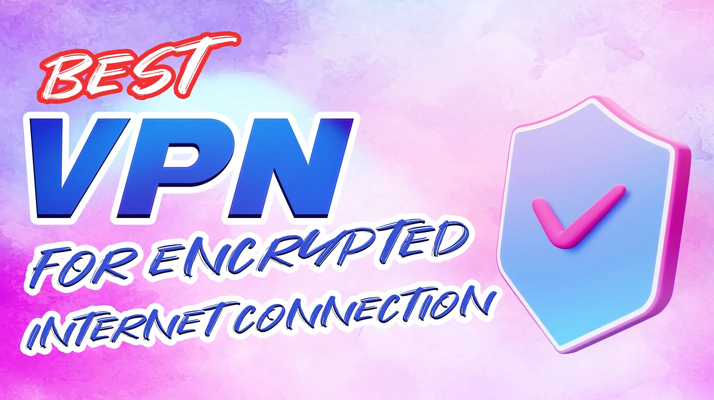 Best VPN for Encrypted Internet Connection: 6 Picks for 2026
