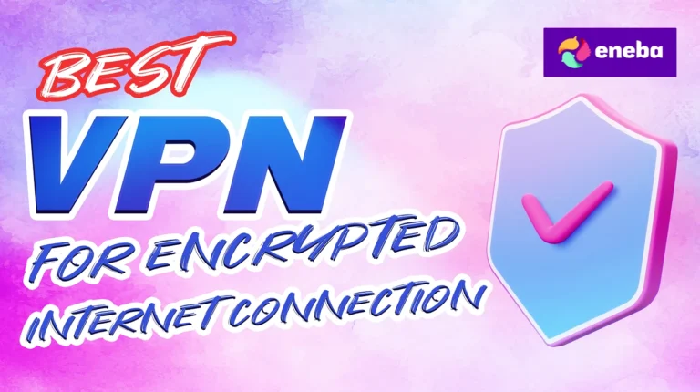 Best VPN for Encrypted Internet Connection in 2026