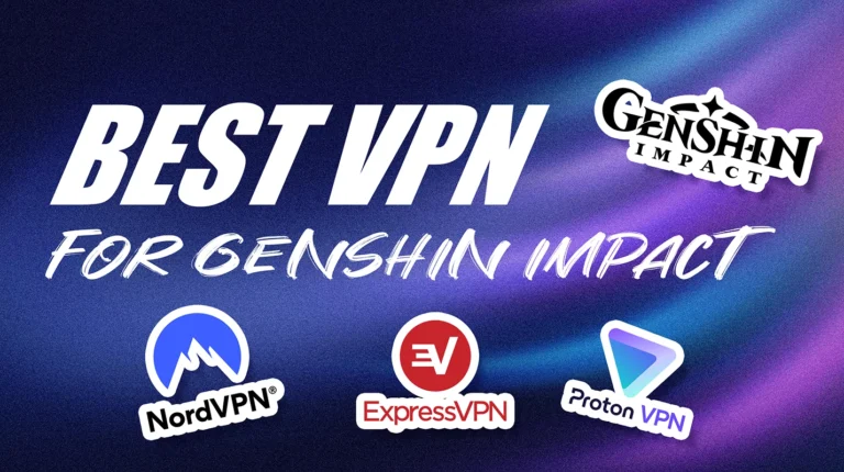 7 Best VPNs for Genshin Impact: How to Reduce Lag and Ping
