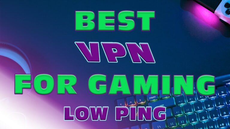 Best VPN for Gaming (low ping): Reduce Latency and Eliminate Lag