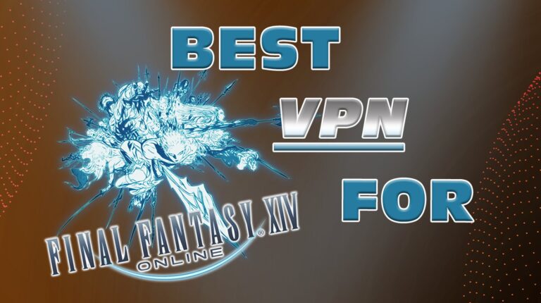 5 Best VPNs for FFXIV: Fix Lag and Keep Raids Stable