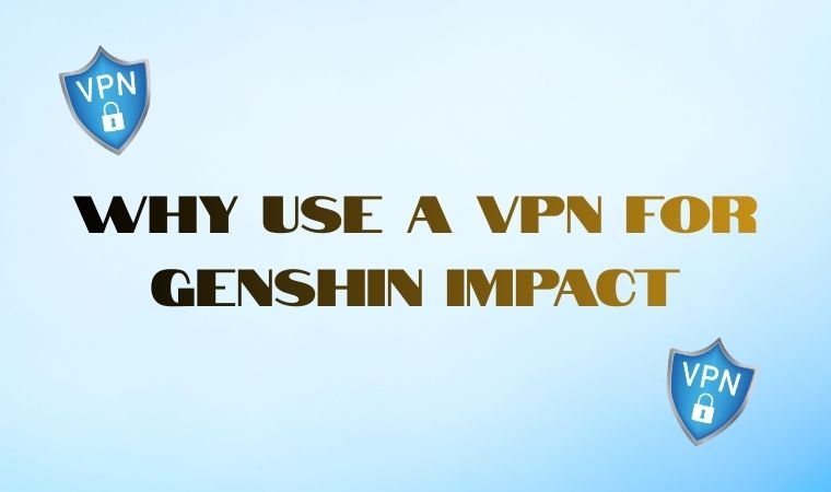 Why Use a VPN for Genshin Impact