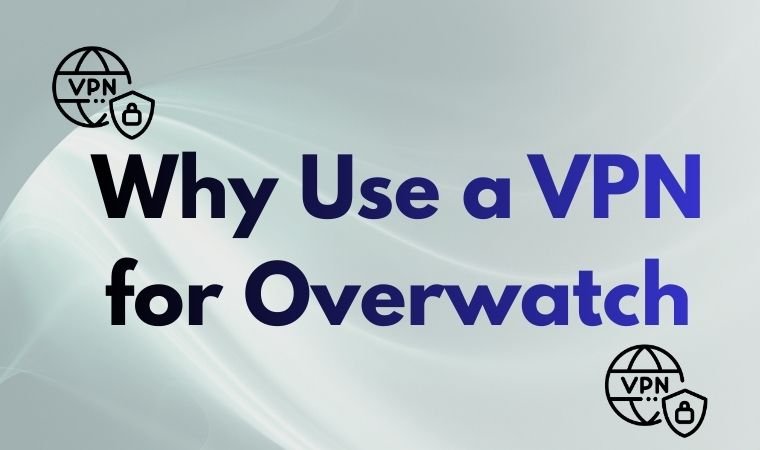 Why Use a VPN for Overwatch