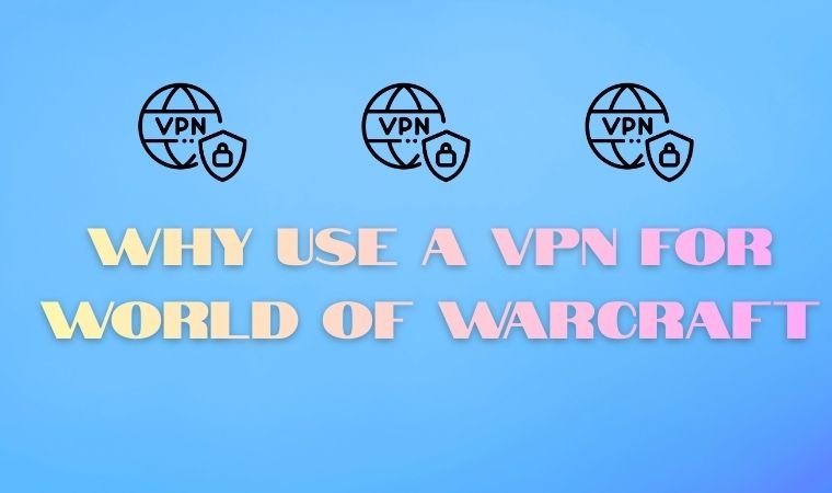Why Use a VPN for World of Warcraft
