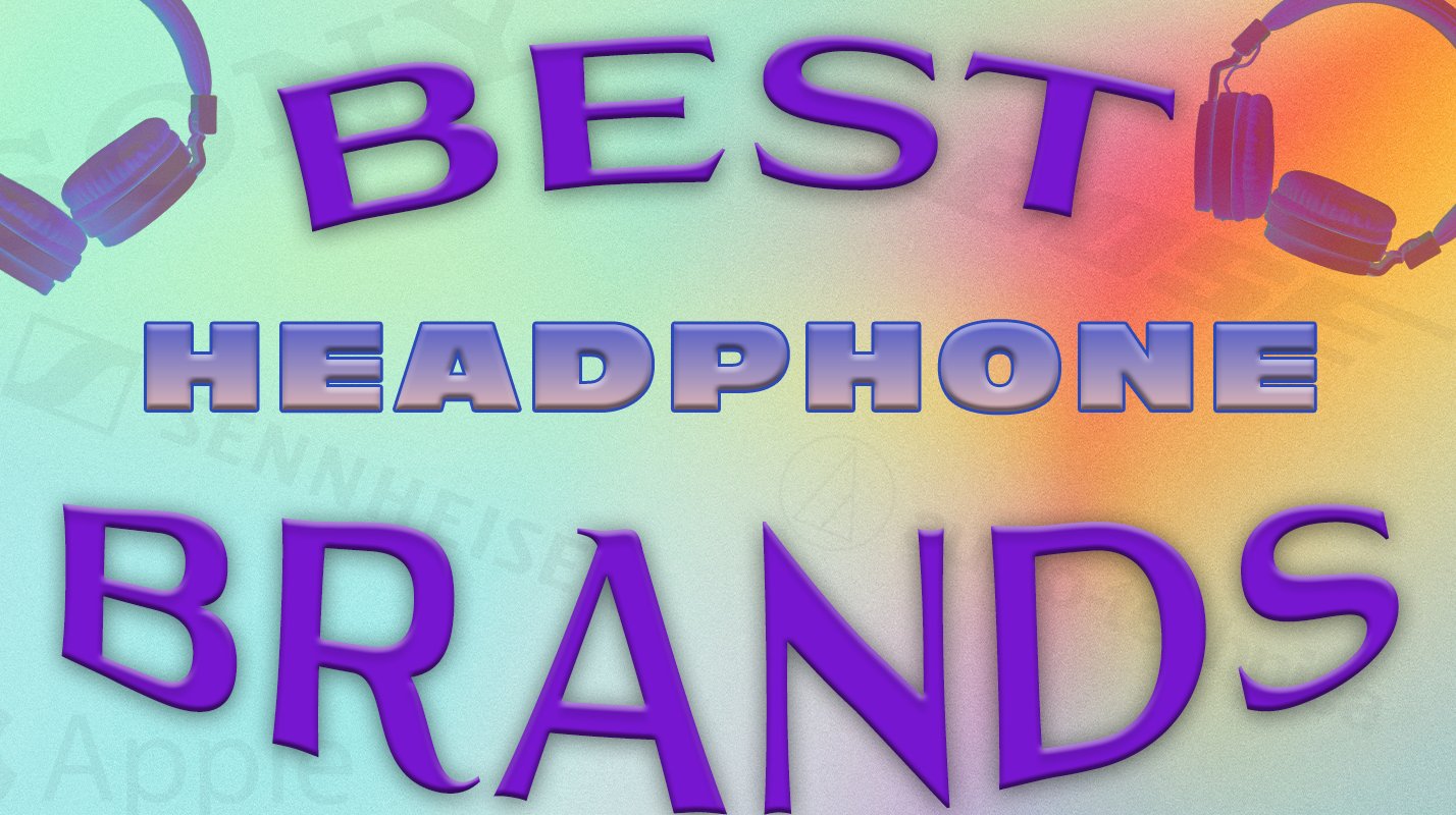 Best Headphone Brands to Enhance Your Audio Experience 2026