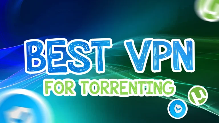 Best VPN for Torrenting: My 7 Top Picks for Safety and Speed