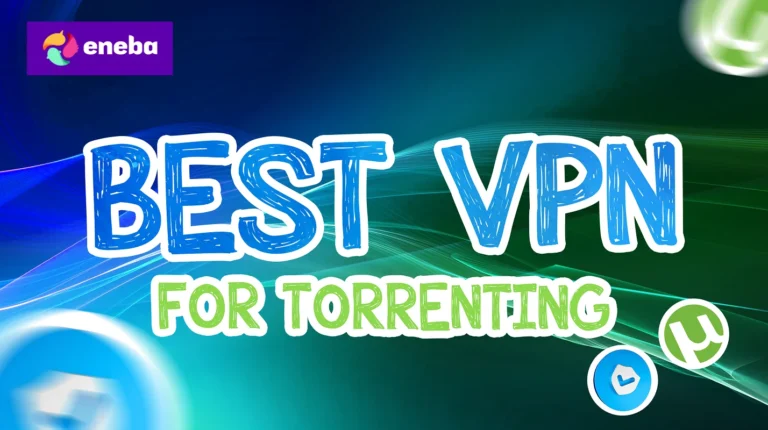 Best VPN for Torrenting: My 5 Top Picks for Safety and Speed